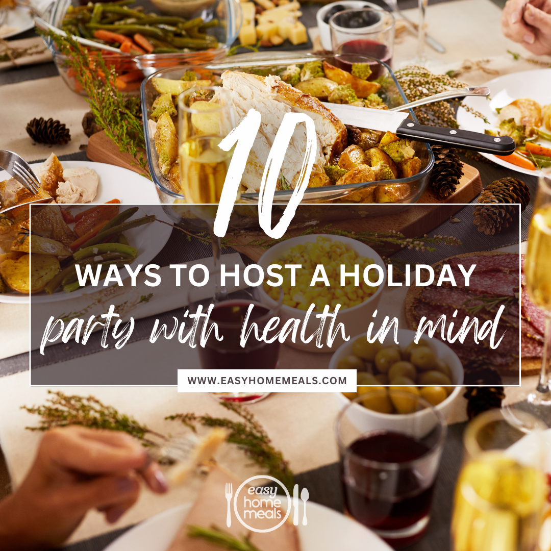 10 Ways to Host a Holiday Party with Health in Mind | Easy Home Meals
